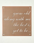 Grow Old Along With Me Sign