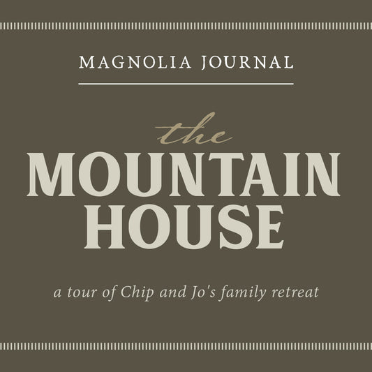 A moody green-colored square with text that says "Magnolia Journal; The Mountain House; a tour of Chip and Jo's family retreat."