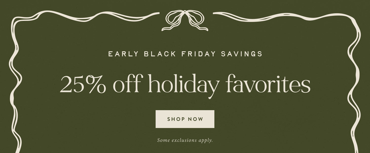 Early Black Friday: 25% off Holiday Favorites