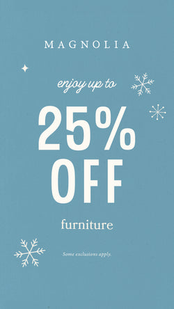 enjoy up to 25% off furniture