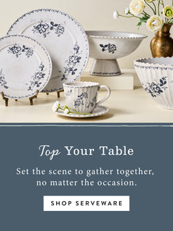 Top Your Table. Set the scene to gther together, no matter the occasion. SHOP SERVEWARE.