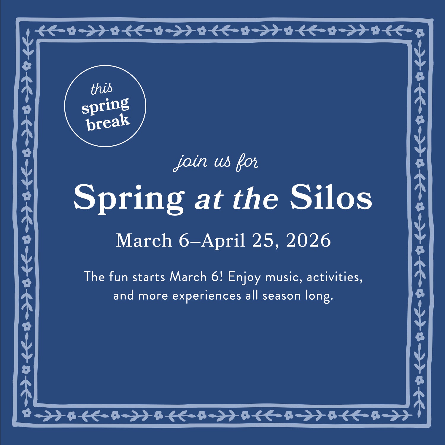 Join us for spring at the silos.  March 6-April 25, 2026.  The fun starts March 6! Enjoy music, activities, and more experiences all season long.