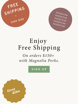 Enjoy Free Shipping on orders $150+ with Magnolia Perks, SIGN UP