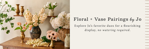 Floral + Vase Pairings by Jo - Explore Jo's favorite duos for a flourishing display, no watering required.