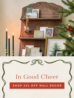 In Good Cheer. SHOP 25% OFF WALL DECOR
