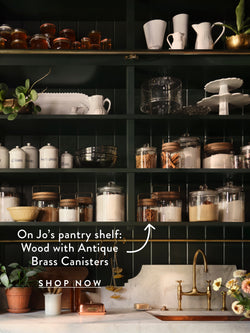 On Jo's pantry shelf: wood with antiwue brass canisters SHOP NOW