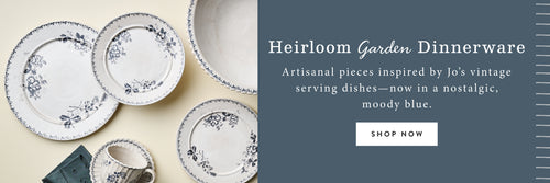 Heirloom Garden Dinnerware. Artisanal pieces inspired by Jo's vintage serving dishes-now in a nostalgic, moody blue. SHOP NOW.