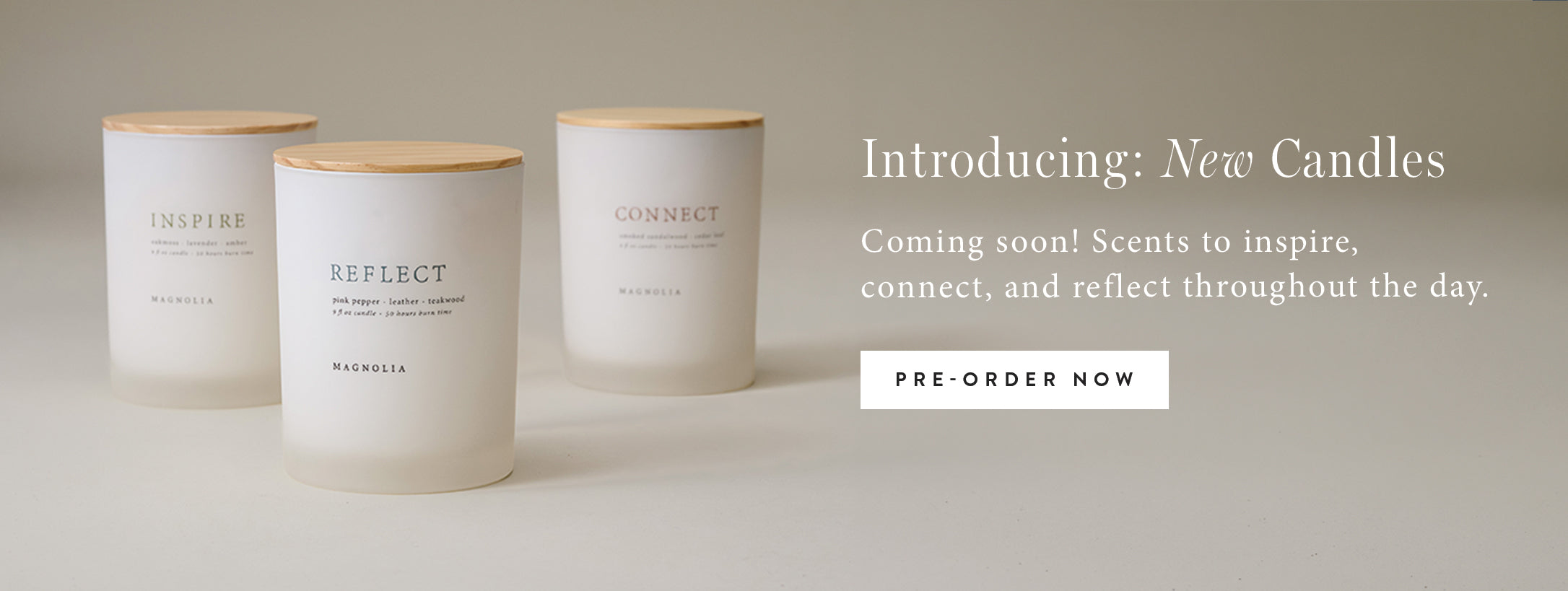 Introducing: New Candles. Coming Soon! Scents to inspire, connect, and reflect throughout the dat. pre-order now.