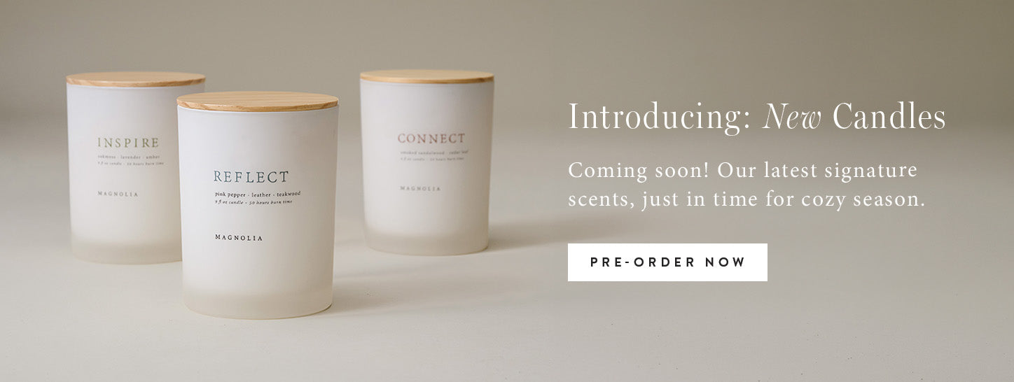 Introducing: New Candles. Coming Soon! Our latest signature scents, just in time for cozy season. Pre-order Now.