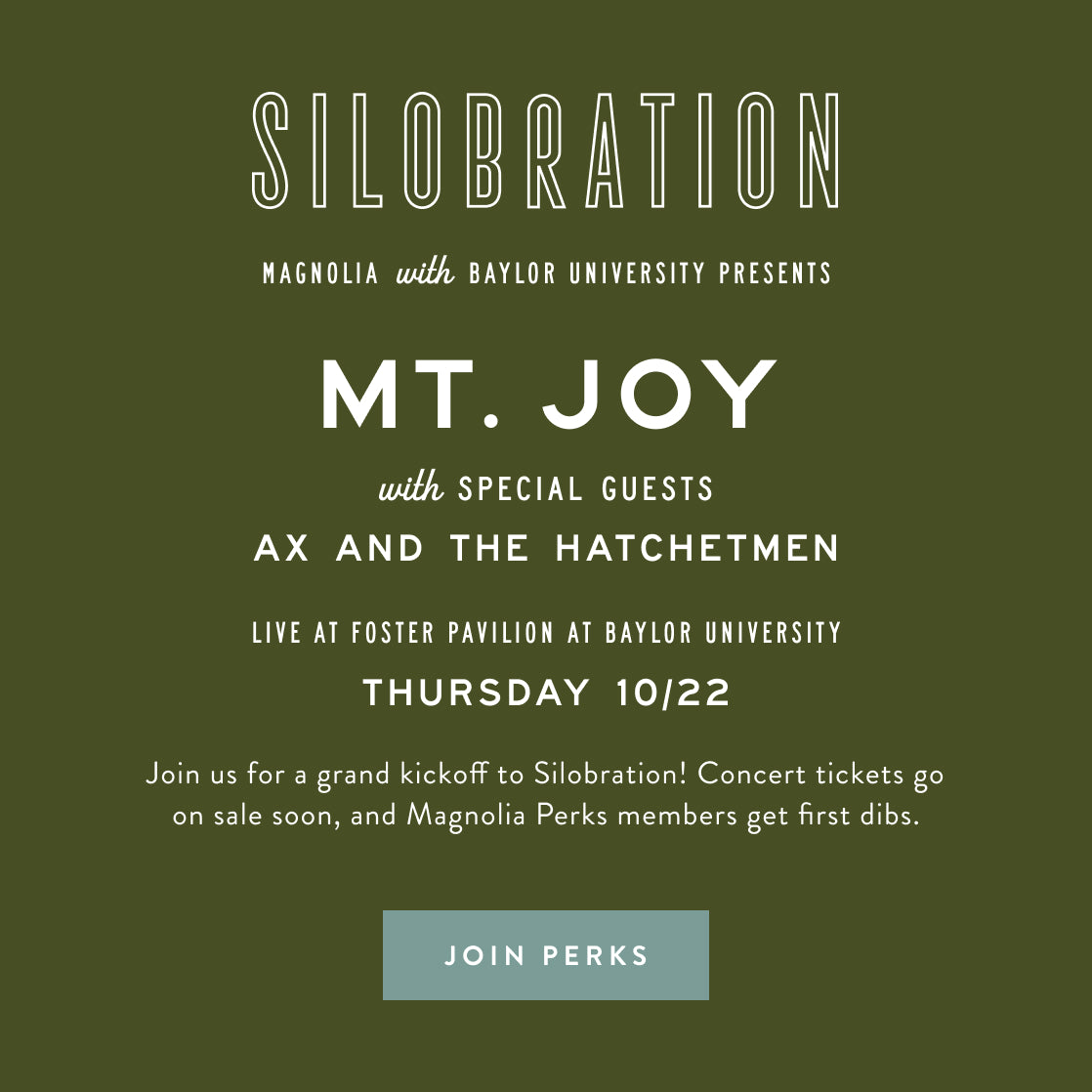 Magnolia with Baylor University presents Mt. Joy with special guests Ax and the Hatchetman, live at the Foster Pavilion at Baylor University on Thursday 10/22. Join us for a grand kickoff to Silobration! Concert tickets go on sale soon, and Magnolia Perks members get first dibs. JOIN PERKS.