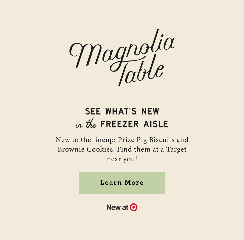 Magnolia Table: See what's new in the freezer aisle.  New to the lineup: Prize Pig biscuits and Brownie Cookies. Find them at a Target near you. Learn more.