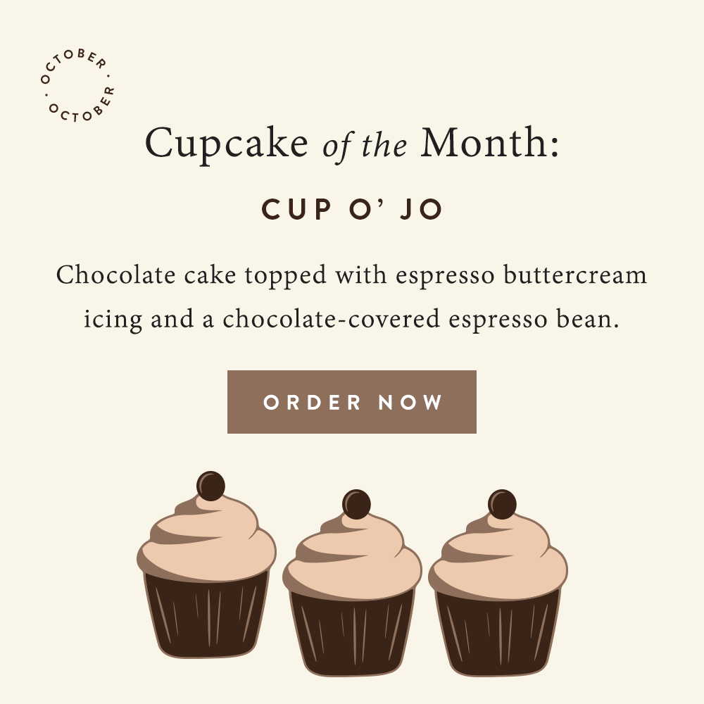 October Cupcake of the Month: Cup O' Jo. chocolate cake topped with espresso buttercream icing and a chocolate-covered espresso bean. Order now.