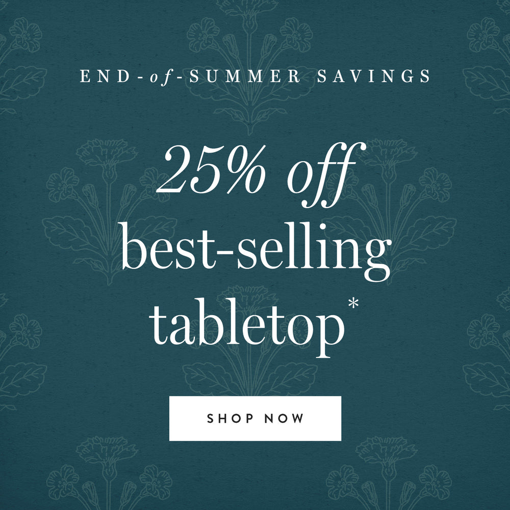 End of Summer Savings. 25% off best selling tabletop. Shop now.