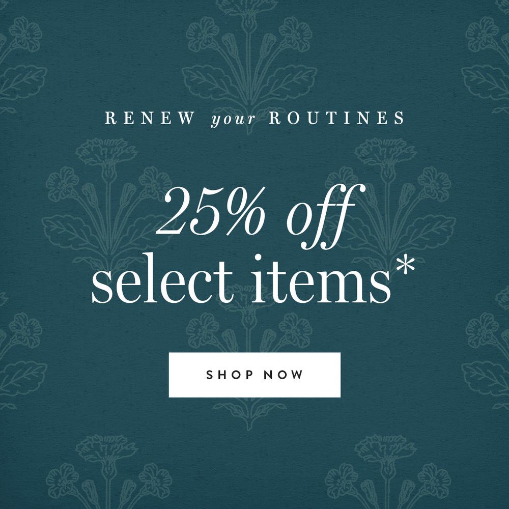 Renew your routines. 25% off select items. shop now.