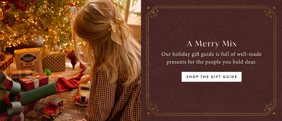 A Merry Mix. Our holiday gift guide is full of well-made presents for the people you hold dear. Shop the gift guide.