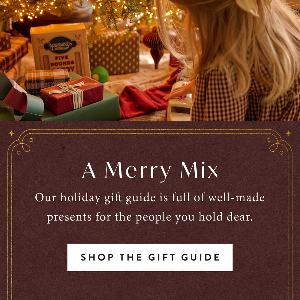 A Merry Mix. Our holiday gift guide is full of well-made presents for the people you hold dear. Shop the gift guide.