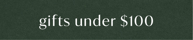 A dark green banner with white text reading 'gifts under $100'.