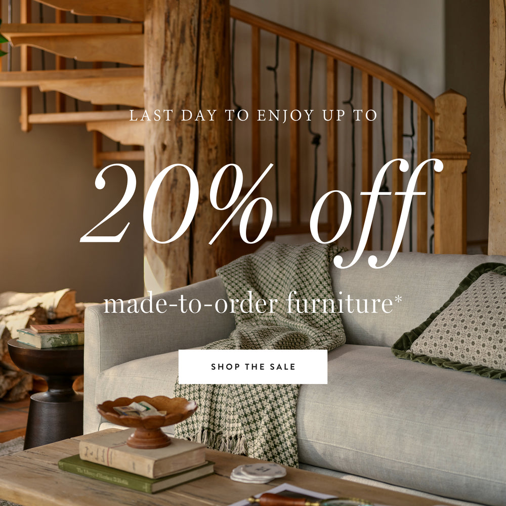 last day to enjoy up to 20% off made-to-order furniture. shop the sale.