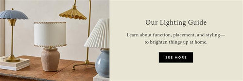 Our Lighting Guide. Learn about function, placement, and styling - to brighten things up at home. SEE MORE