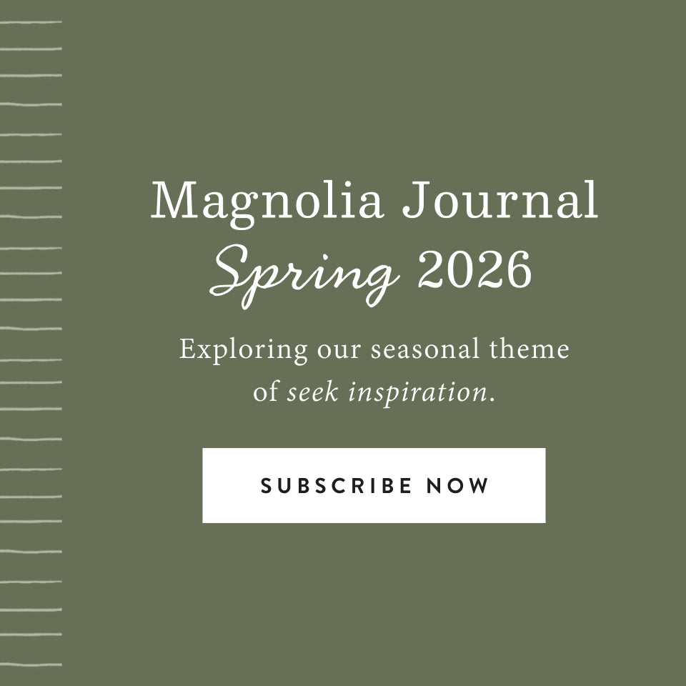Magnolia Journal Spring 2026.  Exploring our seasonal theme of seek inspiration.  Subscribe now.