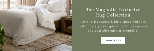 The Magnolia-Exclusive Rug Collection. Lay the groundworkfor a space you love with new styles inspired by vintage pieces and available only at Magnolia. SHOP NOW