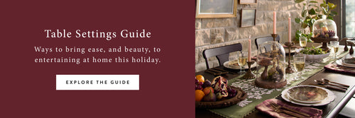 Table Settings Guide - ways to bring ease, and beauty, to entertaining at home this holiday. Explore the Guide