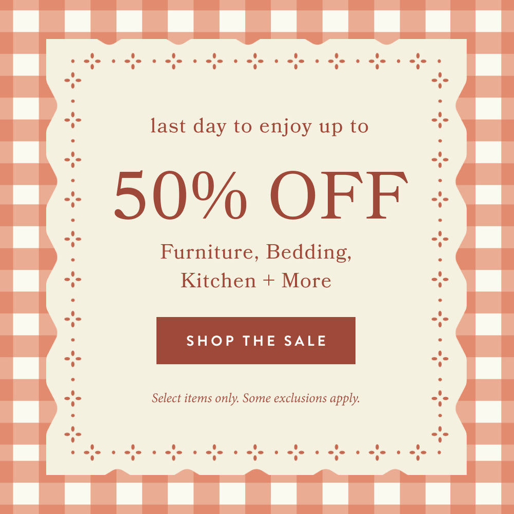 last day to enjoy up to 50% off furniture, bedding, kitchen and more.  shop the sale.  select items only.  some exclusions apply.