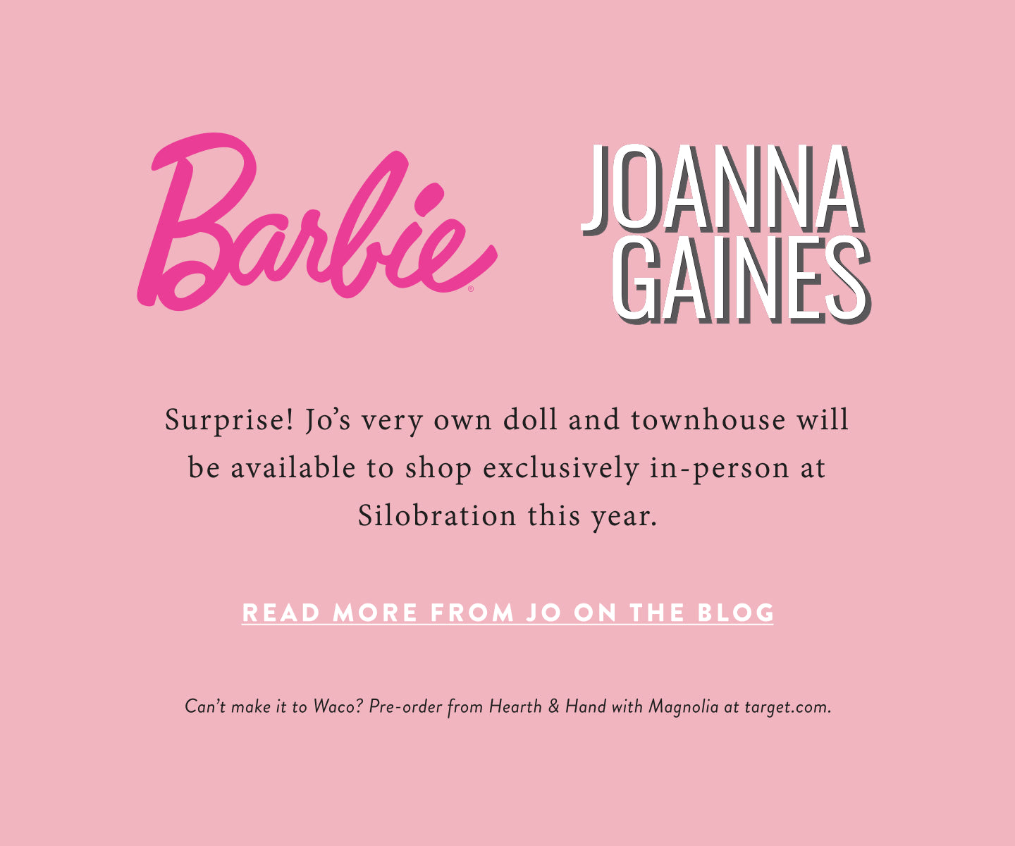 Advertisement for Barbie and Joanna Gaines collaboration on a pink background.  read more on the blog