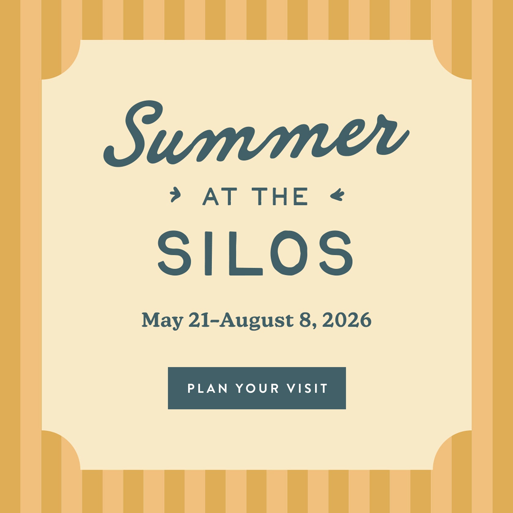 Summer at the Silos.  May 21-August 8, 2026.  Plan your Visit.