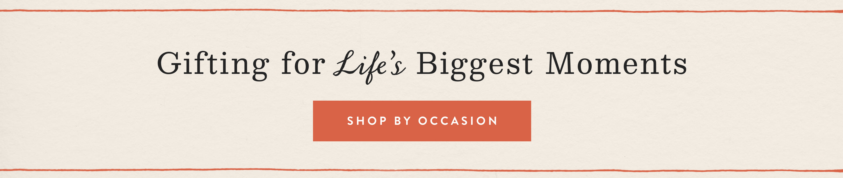 Gifting for Life's Biggest Moments.  shop gifts by occasion.