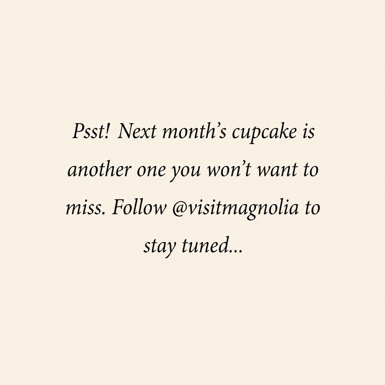 Psst! Next month's cupcake is another one you won't want to miss. Follow @visitmagnolia to stay tuned.