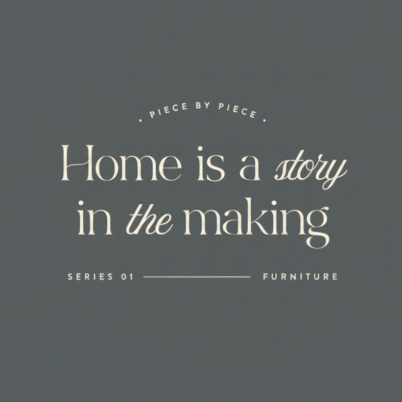 A dark gray square graphic with cream text reading “Home is a story in the making,” with smaller text above “PIECE BY PIECE” and below “SERIES 01 • FURNITURE.”.