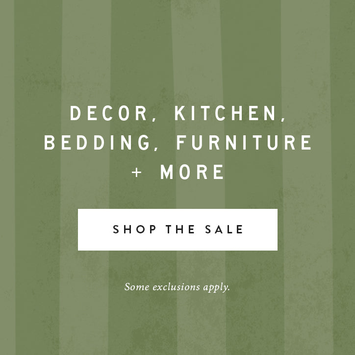 In bloom: our spring sale.  20% off. Decor, kitchen, bedding, furniture and more.  shop the sale.  some exclusions.