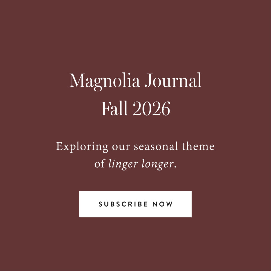 Magnolia Journal Fall 2026. Exploring our seasonal theme of linger longer. Subscribe now.