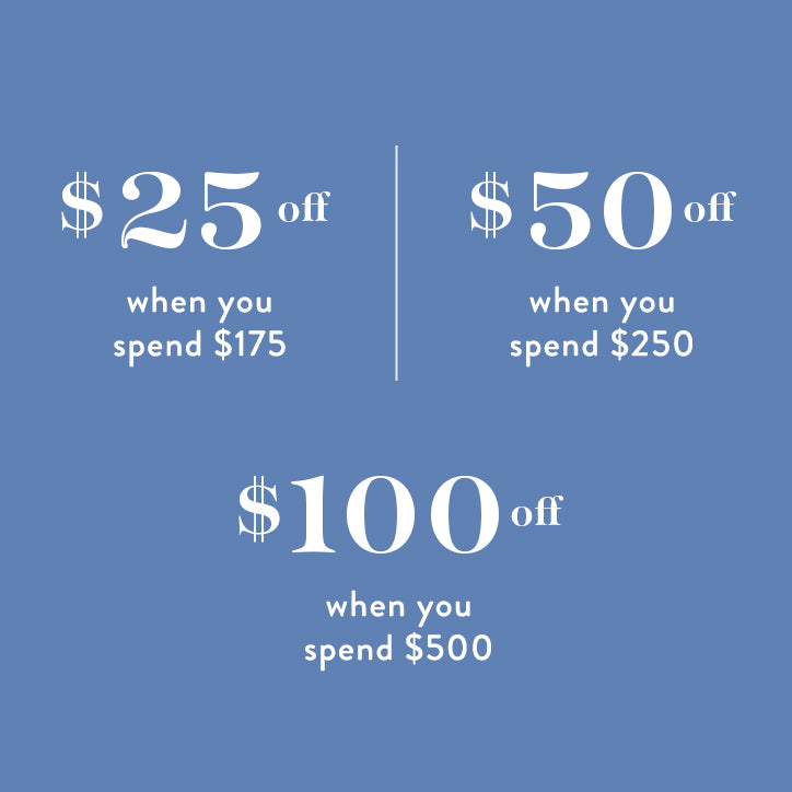 $25 off when you spend $175.  $50 off when you spend $250.  $100 off when you spend $500.  shop now.