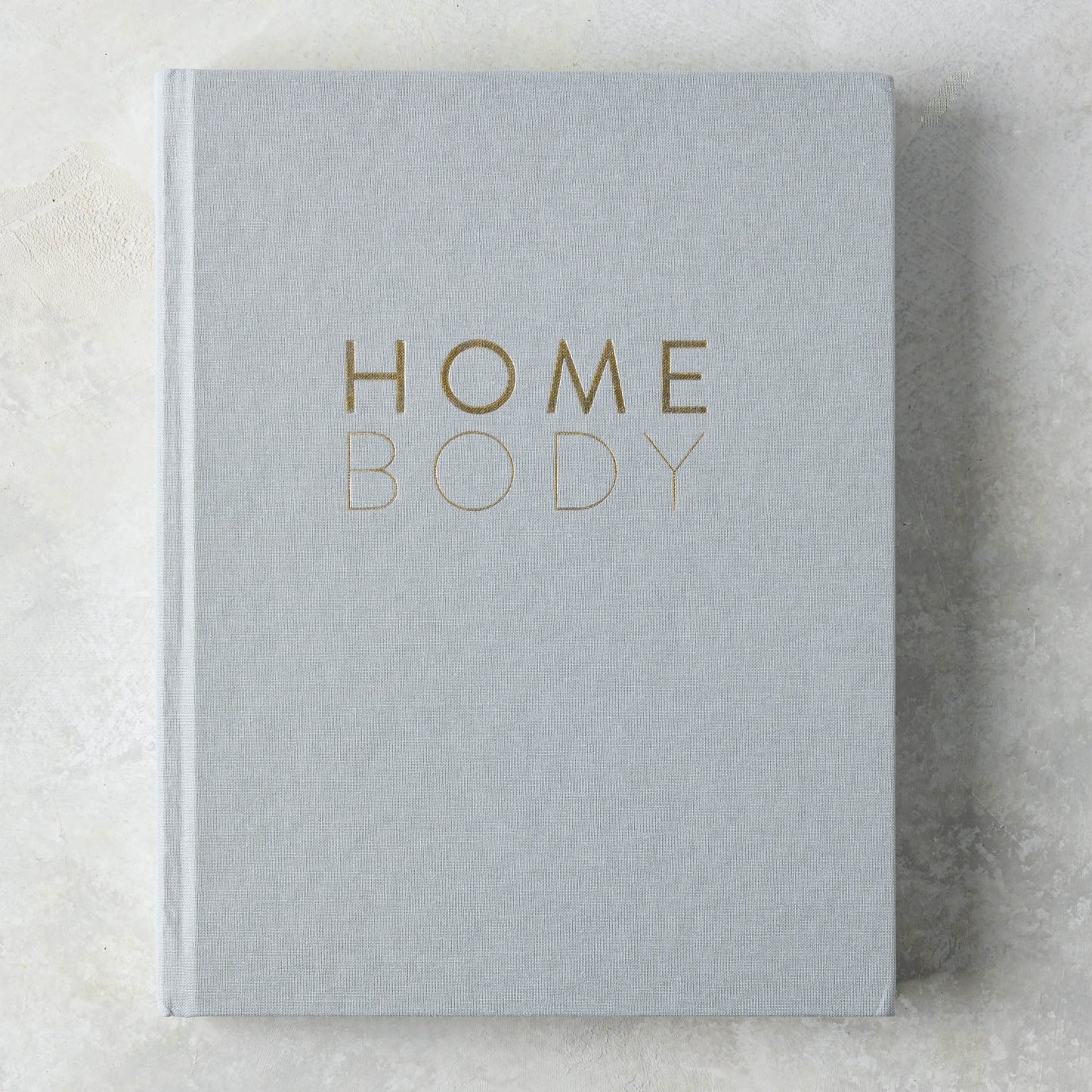 Homebody: A Guide To Creating Spaces You Never Want to Leave