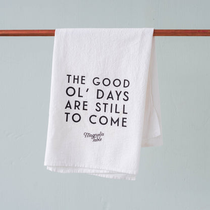 magnolia table restaurant branded tea towel with quote "The good ol days are still to come"