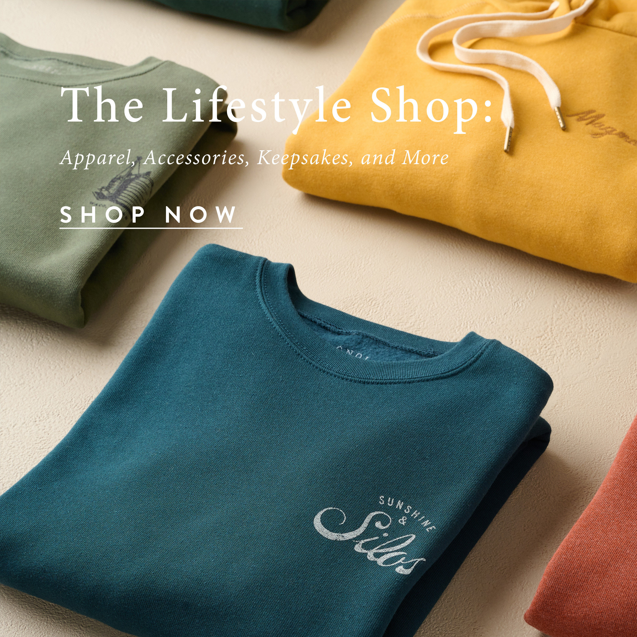 The Lifestyle Shop: Apparel, Accessories, Keepsakes, and More. Shop Now. Folded sweatshirts are pictured. 