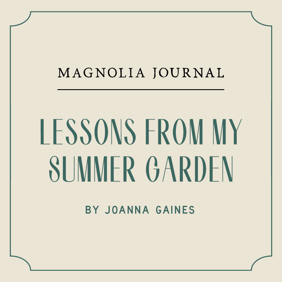 A cream graphic says "MAGNOLIA JOURNAL | LESSONS FROM MY SUMMER GARDEN | BY JOANNA GAINES" in green text.