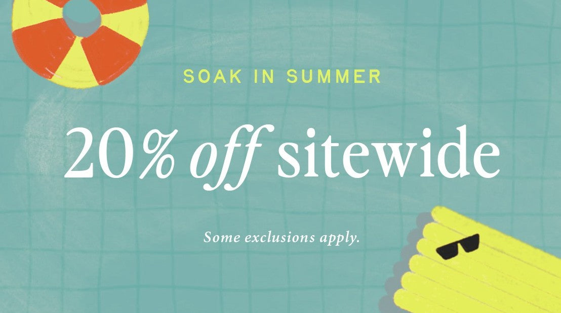 soak in the summer.  20% off sitewide.  some exclusions apply.  sale ends May 28.  shop now.